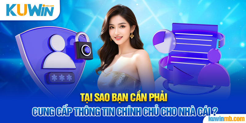 Tại sao bạn cần phải cung cấp thông tin chính chủ cho nhà cái?
