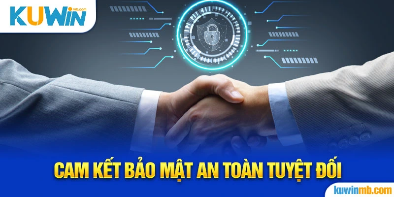 Cam kết bảo mật an toàn tuyệt đối