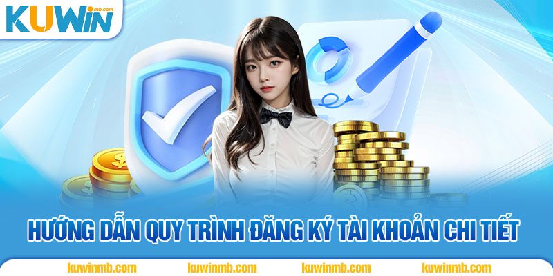 Hướng dẫn quy trình đăng ký tài khoản chi tiết