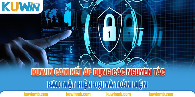 KUWIN cam kết áp dụng các nguyên tắc bảo mật hiện đại và toàn diện