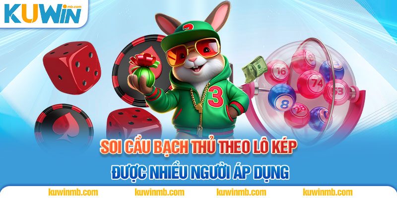 Soi cầu bạch thủ theo lô kép được nhiều người áp dụng