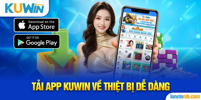 Tải app KUWIN về thiệt bị dễ dàng