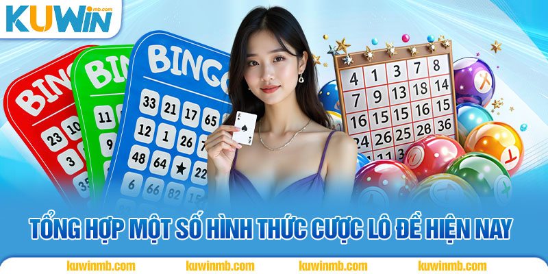 Tổng hợp một số hình thức cược lô đề hiện nay