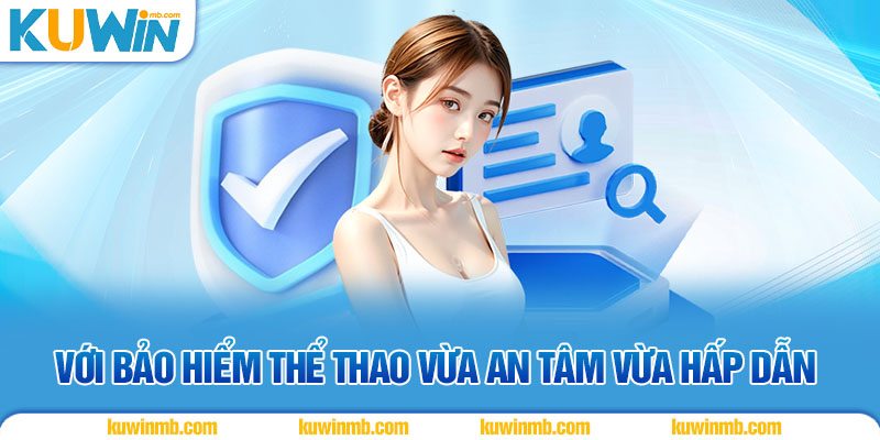 Với bảo hiểm thể thao vừa an tâm vừa hấp dẫn
